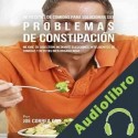 Audiolibro 46 Recetas de Comidas para Solucionar Sus Problemas de Constipación Joe Correa CSN