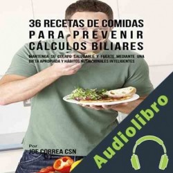 Audiolibro 36 Recetas de Comidas para Prevenir Cálculos Biliares Joe Correa CSN