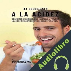 Audiolibro 44 Soluciones A La Acidez Joe Correa CSN