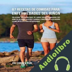 Audiolibro 67 Recetas de Comidas Para Enfermedades del Rinon Joe Correa