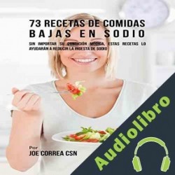 Audiolibro 73 Recetas de Comidas Bajas en Sodio Joe Correa CSN