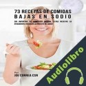 Audiolibro 73 Recetas de Comidas Bajas en Sodio Joe Correa CSN