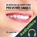 Audiolibro 56 Recetas de Jugos para Prevenir Caries Joe Correa CSN