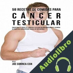 Audiolibro 58 Recetas de Comidas para Cáncer Testicular Joe Correa CSN