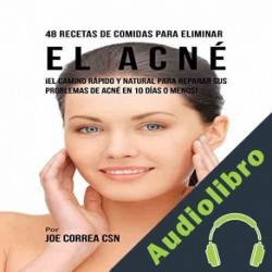 Audiolibro 48 Recetas De Comidas Para Eliminar El Acné Joe Correa CSN