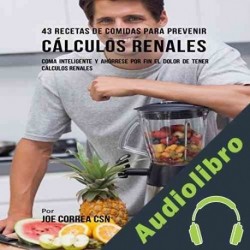 Audiolibro 43 Recetas De Comidas Para Prevenir Cálculos Renales Joe Correa