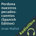 Audiolibro Perdona nuestros Pecados Jorge Majfud