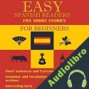 Audiolibro Easy Spanish Readers Five Short Stories in Spanish for Beginners Monika Schmitt