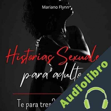 Audiolibro Historias Sexuales para adultos Mariano Flynn