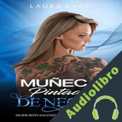 Audiolibro Muñeca Pintada de Negro: Mujer Rota Salvada por su Amor Verdadero Laura Lago