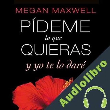 Audiolibro Pídeme lo que quieras y yo te lo daré Megan Maxwell