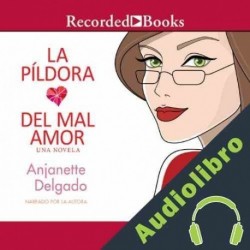 Audiolibro La Pildora del Mal Amor Anjanette Delgado