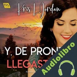 Audiolibro Y, de pronto, llegaste tú Kris L. Jordan