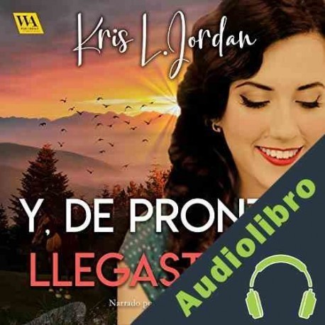 Audiolibro Y, de pronto, llegaste tú Kris L. Jordan