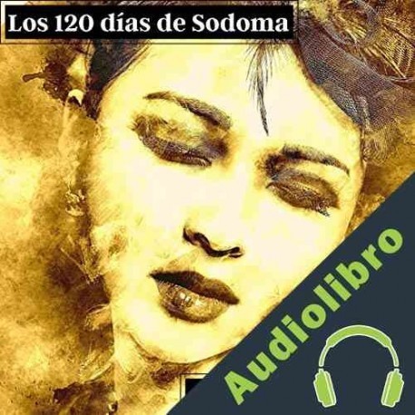 Audiolibro Los 120 días de sodoma Marques de Sade