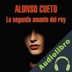 Audiolibro La segunda amante del rey Alonso Cueto