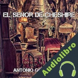 Audiolibro El señor de Cheshire Antonio Gómez Rufo