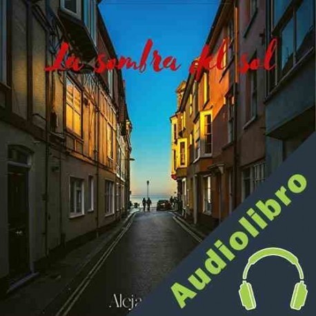 Audiolibro La sombra del sol: Amor secreto Alejandro Flynn