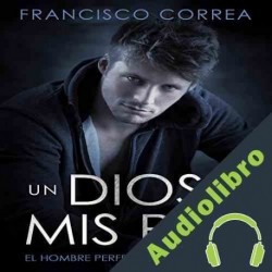 Audiolibro Un Dios a mis Pies Francisco Correa
