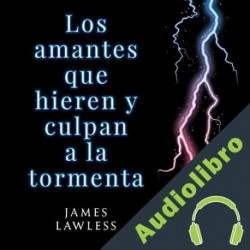 Audiolibro Los amantes que hieren y culpan a la tormenta James Lawless