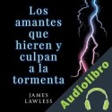 Audiolibro Los amantes que hieren y culpan a la tormenta James Lawless