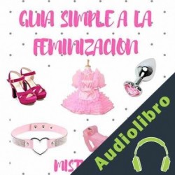 Audiolibro Guia Simple a la Feminizacion por Mistress Dede Mistress Dede