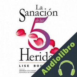 Audiolibro La sanación de las 5 heridas Lise Bourbeau