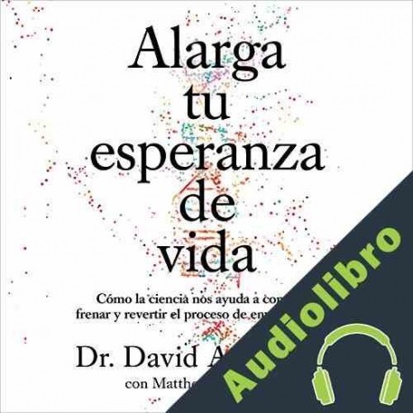 Audiolibro Alarga tu esperanza de vida David A. Sinclair