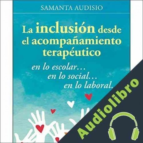 Audiolibro La Inclusión Desde El Acompañamiento Terapéutico Samanta Audisio