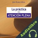 Audiolibro La práctica de la atención plena Jon Kabat-Zinn