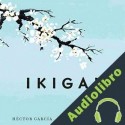 Audiolibro Ikigai: Los secretos de Japón para una vida larga y feliz Héctor García