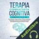 Audiolibro Terapia Conductista Cognitiva Sencilla Michael Bearzot