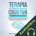 Audiolibro Terapia Conductista Cognitiva Sencilla Michael Bearzot
