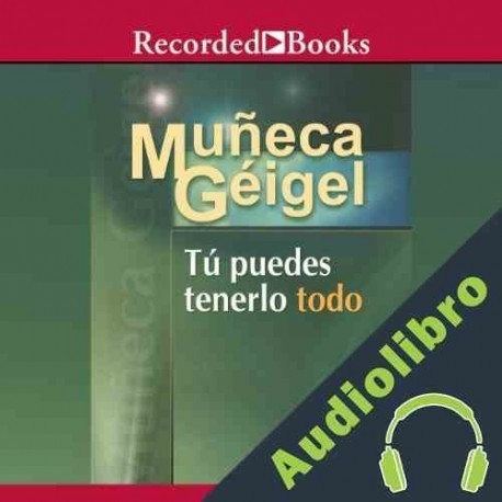 Audiolibro Tú puedes tenerlo todo Muñeca Géigel