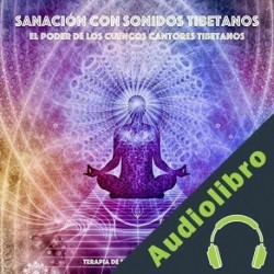 Audiolibro Sanación Con Sonidos Tibetanos - El Poder de los Cuencos Cantores Tibetanos Yeshi Dawa