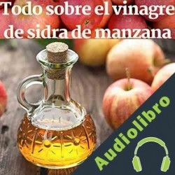 Audiolibro Todo Sobre el Vinagre de Sidra de Manzana Lisa Strickland