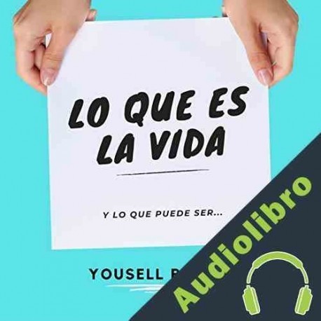 Audiolibro Lo Que Es La Vida Yousell Reyes