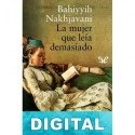 La mujer que leía demasiado Bahiyyih Nakhjavani