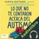 Audiolibro Lo Que No Te Contaron Acerca Del Autismo Alexia Rattazzi
