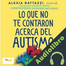 Audiolibro Lo Que No Te Contaron Acerca Del Autismo Alexia Rattazzi