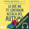 Audiolibro Lo Que No Te Contaron Acerca Del Autismo Alexia Rattazzi