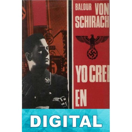 Yo creí en Hitler Baldur von Schirach