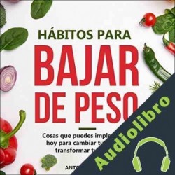 Audiolibro Hábitos para bajar de peso Antonio Garcia