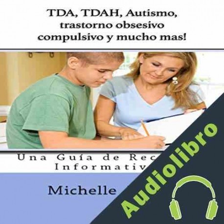 Audiolibro TDA, TDAH, Autismo, trastorno obsesivo compulsivo, y mucho mas! Michelle Bever
