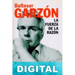 La fuerza de la razón Baltasar Garzón