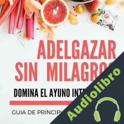 Audiolibro Adelgazar sin Milagros: Domina el Ayuno Intermitente Maria Palazzi