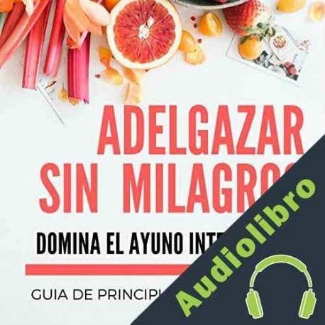 Audiolibro Adelgazar sin Milagros: Domina el Ayuno Intermitente Maria Palazzi