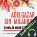 Audiolibro Adelgazar sin Milagros: Domina el Ayuno Intermitente Maria Palazzi