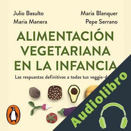 Audiolibro Alimentación vegetariana en la infancia Julio Basulto