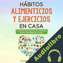 Audiolibro Hábitos alimenticios y ejercicios en casa Thiago Esteban